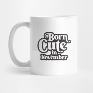 Born Cute in November - Birth Month (3) - Birthday Mug